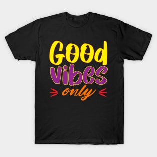 Good vibes only. Positive - Inspirational - Good Vibes T-Shirt